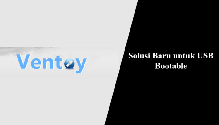 Ventoy, Tool USB Multiboot Praktis dan Tanpa Ribet